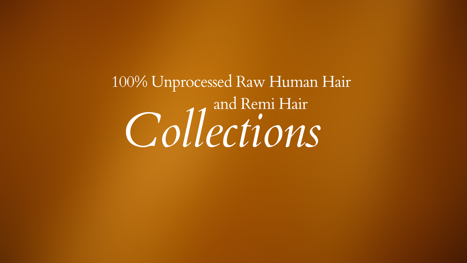 100% Unprocessed Raw Hair & Remi Hair Collections